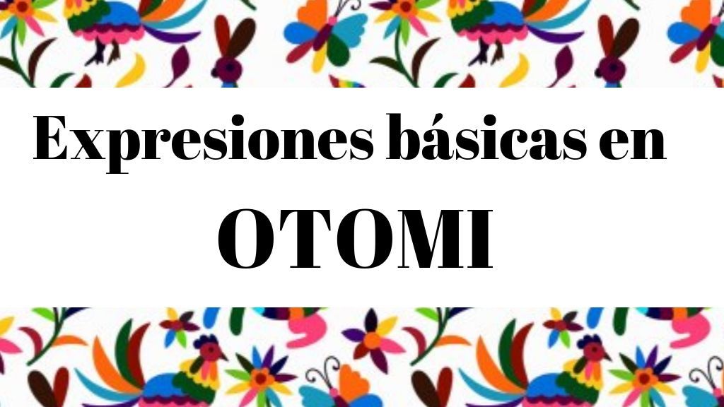 20 frases en Otomi y su significado en español